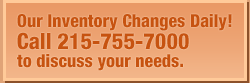 Our Inventory Changes Daily! Call 215-755-7000 to discuss your needs.
